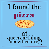 a graphic with the pizza that says I found the pizza at queerearthling.neocities.org